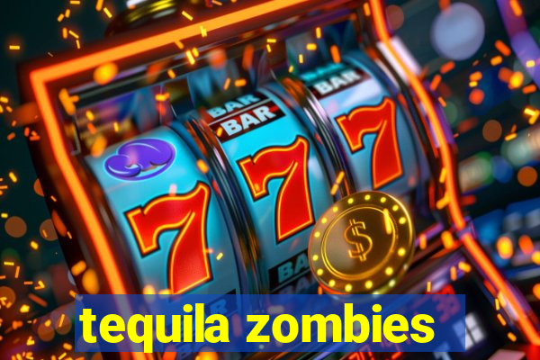 tequila zombies